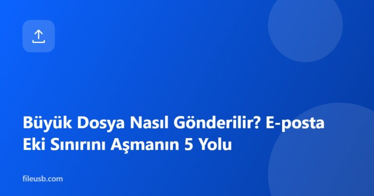 Büyük dosya gönderme yöntemleri — FileUSB