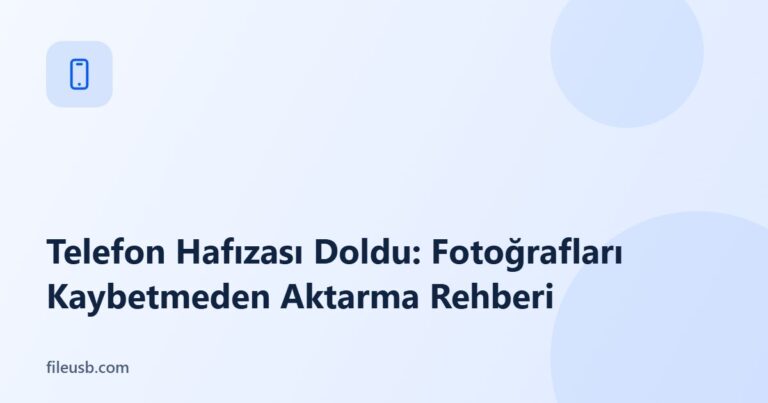 Telefon hafızası dolduğunda fotoğraf aktarma rehberi — FileUSB