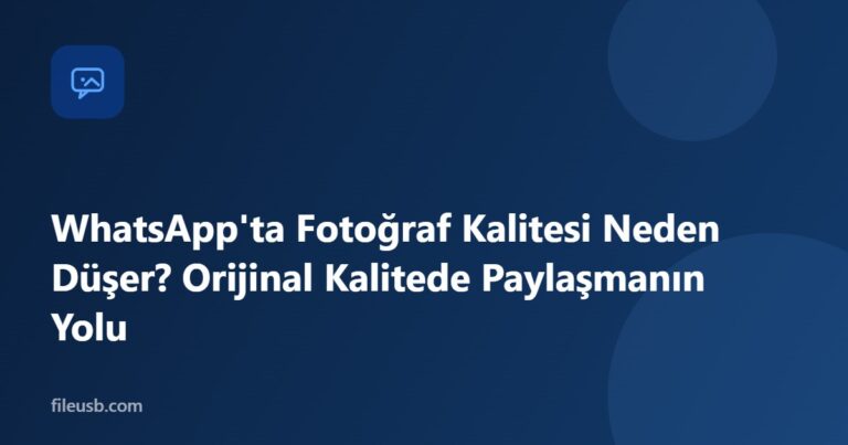 WhatsApp fotoğraf kalitesi ve orijinal kalitede paylaşım — FileUSB